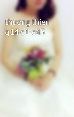 thuong thien q14 c1-c45