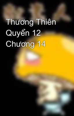 Thương Thiên Quyển 12 Chương 14