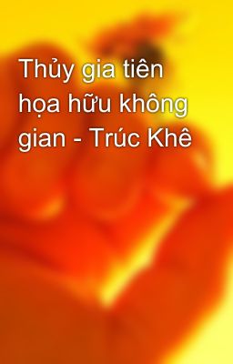 Thủy gia tiên họa hữu không gian - Trúc Khê