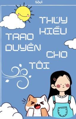 Thuý Kiều trao duyên cho tôi