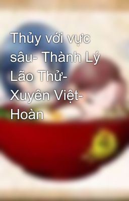 Thủy với vực sâu- Thành Lý Lão Thử- Xuyên Việt- Hoàn