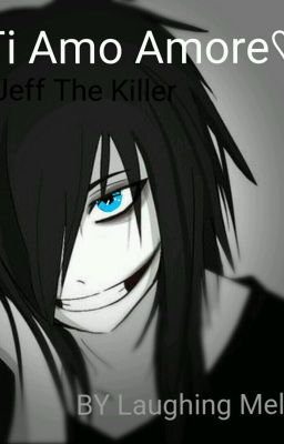 Ti Amo Amore ~Jeff the killer 