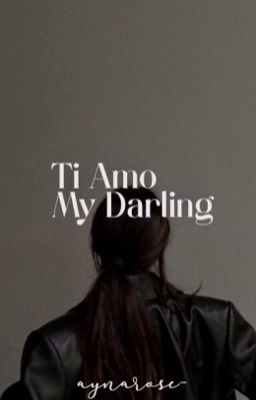 Ti Amo, My Darling (SLOW UPDATE)