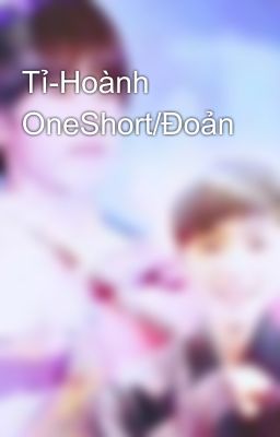 Tỉ-Hoành OneShort/Đoản