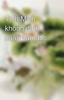 TỊch Mịch không đình xuân vãn dục