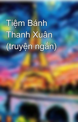 Tiệm Bánh Thanh Xuân (truyện ngắn) 