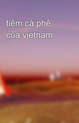 tiệm cà phê của vietnam