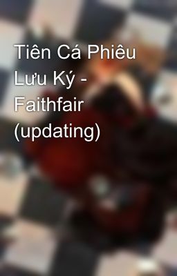 Tiên Cá Phiêu Lưu Ký - Faithfair (updating)