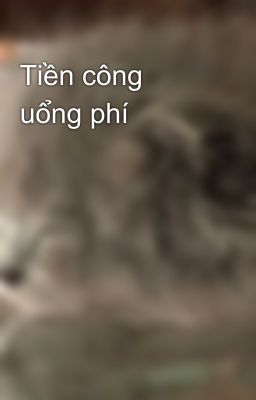 Tiền công uổng phí