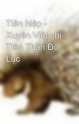 Tiên hiệp - Xuyên Việt chi Tiên Thần Đồ Lục