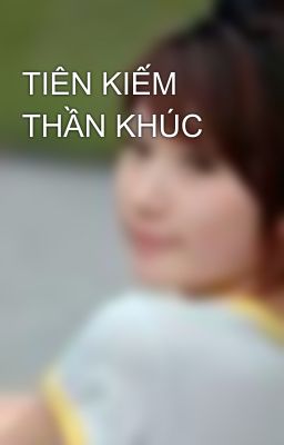 TIÊN KIẾM THẦN KHÚC