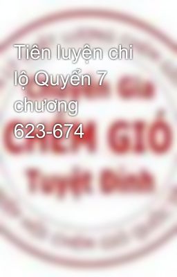 Tiên luyện chi lộ Quyển 7 chương 623-674