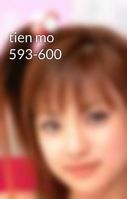 tien mo 593-600