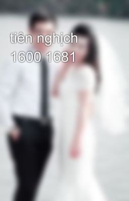 tiên nghịch 1600 1681