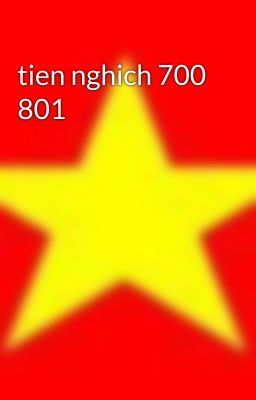 tien nghich 700 801