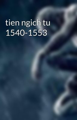 tien ngich tu 1540-1553