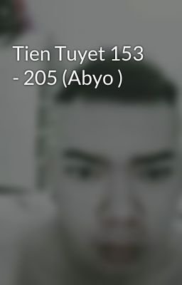 Tien Tuyet 153 - 205 (Abyo )