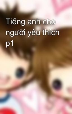 Tiếng anh cho người yêu thích p1