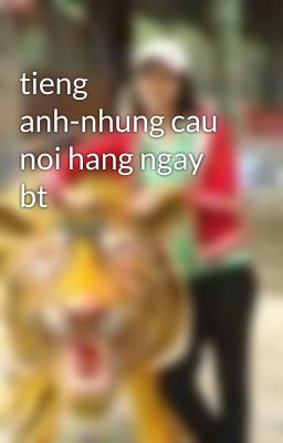 tieng anh-nhung cau noi hang ngay bt