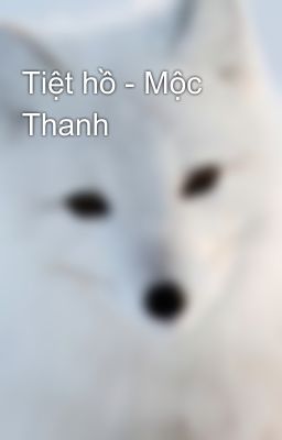 Tiệt hồ - Mộc Thanh