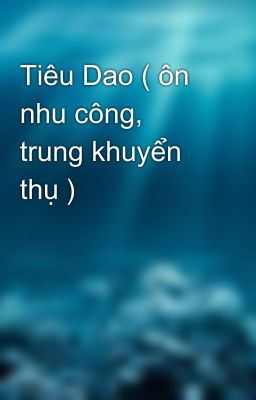 Tiêu Dao ( ôn nhu công, trung khuyển thụ )