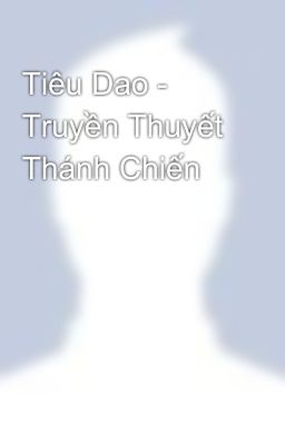 Tiêu Dao - Truyền Thuyết Thánh Chiến