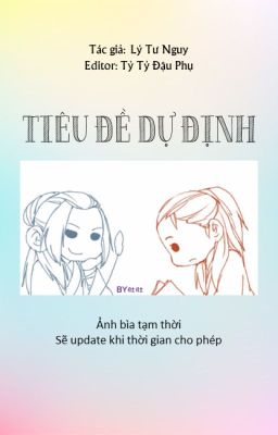 Tiêu Đề Dự Định - Lý Tư Nguy - Edit~ing