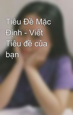 Tiêu Đề Mặc Định - Viết Tiêu đề của bạn