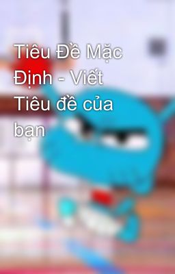 Tiêu Đề Mặc Định - Viết Tiêu đề của bạn