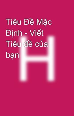 Tiêu Đề Mặc Định - Viết Tiêu đề của bạn