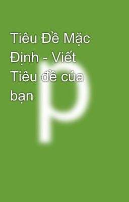 Tiêu Đề Mặc Định - Viết Tiêu đề của bạn