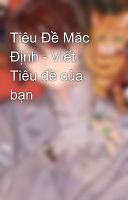 Tiêu Đề Mặc Định - Viết Tiêu đề của bạn