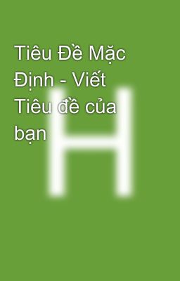 Tiêu Đề Mặc Định - Viết Tiêu đề của bạn