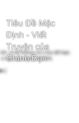 Tiêu Đề Mặc Định - Viết Truyện của Chính Bạn