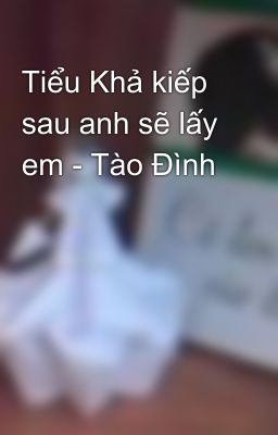 Tiểu Khả kiếp sau anh sẽ lấy em - Tào Đình