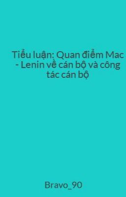 Tiểu luận: Quan điểm Mac - Lenin về cán bộ và công tác cán bộ