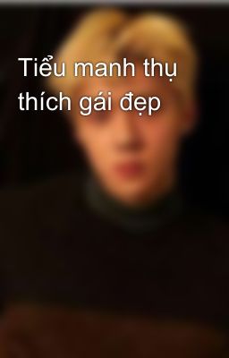 Tiểu manh thụ thích gái đẹp