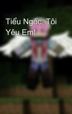 Tiểu Ngốc, Tôi Yêu Em! 