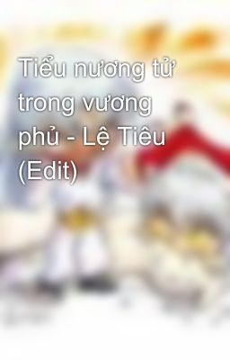 Tiểu nương tử trong vương phủ - Lệ Tiêu (Edit)