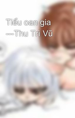 Tiểu oan gia ---Thu Trì Vũ