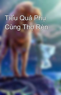 Tiểu Quả Phụ Cùng Thợ Rèn