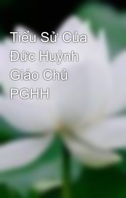 Tiểu Sử Của Đức Huỳnh Giáo Chủ PGHH