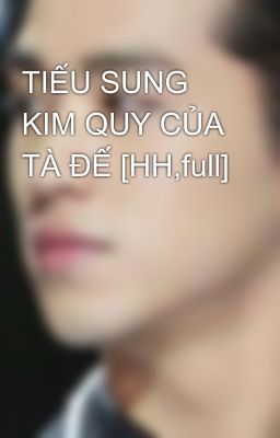 TIẾU SUNG KIM QUY CỦA TÀ ĐẾ [HH,full]