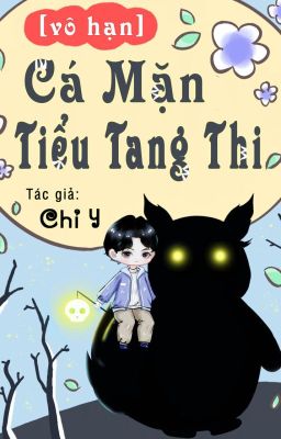 TIỂU TANG THI CÁ MẶN - Chỉ Y [Edit-Mèo Lười]