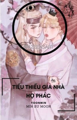 _TIỂU THIẾU GIA NHÀ HỌ PHÁC||YOONMIN||_MIN SU MOON_