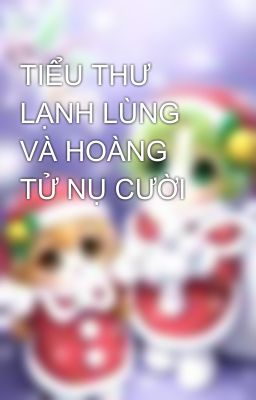 TIỂU THƯ LẠNH LÙNG VÀ HOÀNG TỬ NỤ CƯỜI