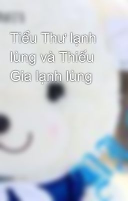 Tiểu Thư lạnh lùng và Thiếu Gia lạnh lùng