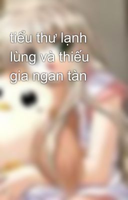 tiểu thư lạnh lùng và thiếu gia ngan tàn