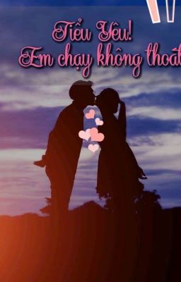 Tiểu Yêu!  Em chạy không thoát ~