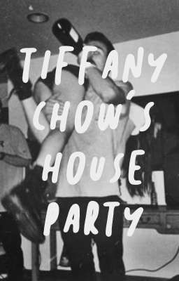 Tiffany Chow's House Party